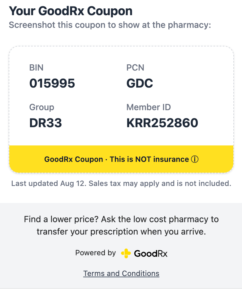 Simply present your GoodRx coupon at a pharmacy instead of insurance to get the discount.